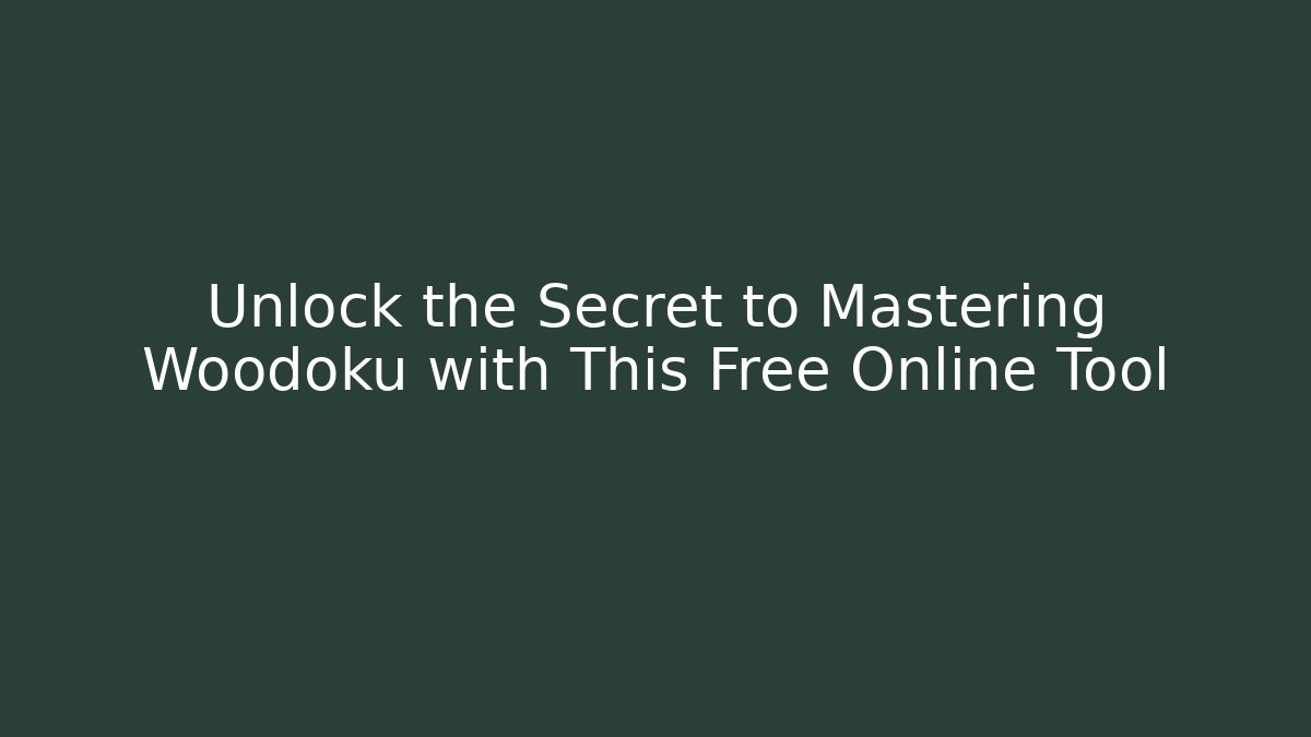 Unlock the Secret to Mastering Woodoku with This Free Online Tool