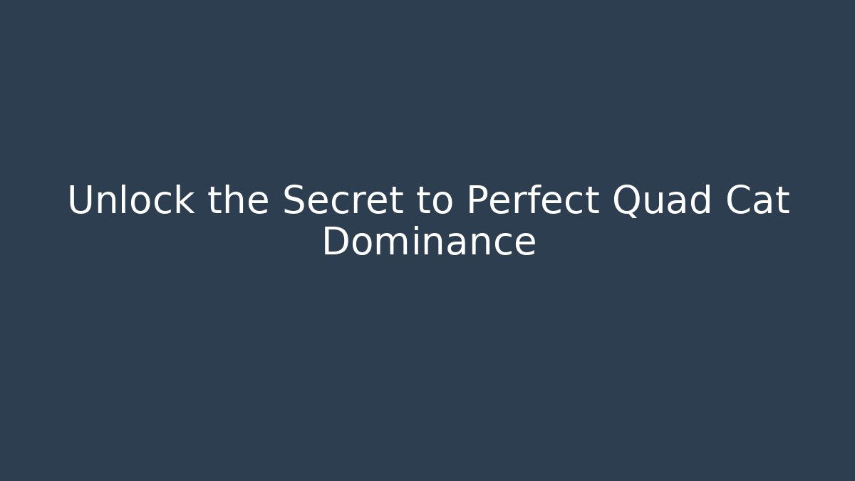 Unlock the Secret to Perfect Quad Cat Dominance