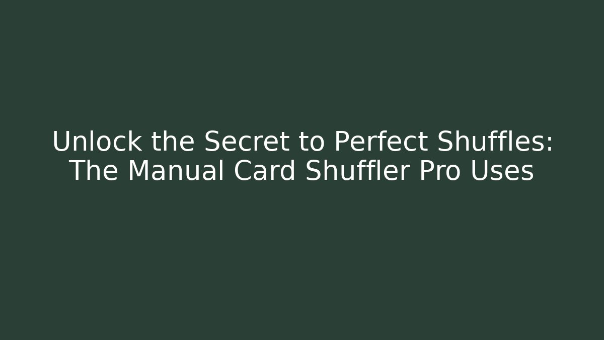 Unlock the Secret to Perfect Shuffles: The Manual Card Shuffler Pro Uses