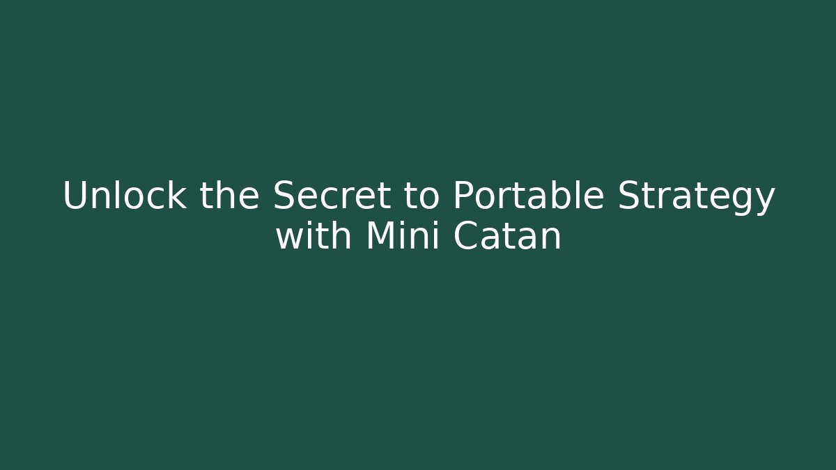Unlock the Secret to Portable Strategy with Mini Catan