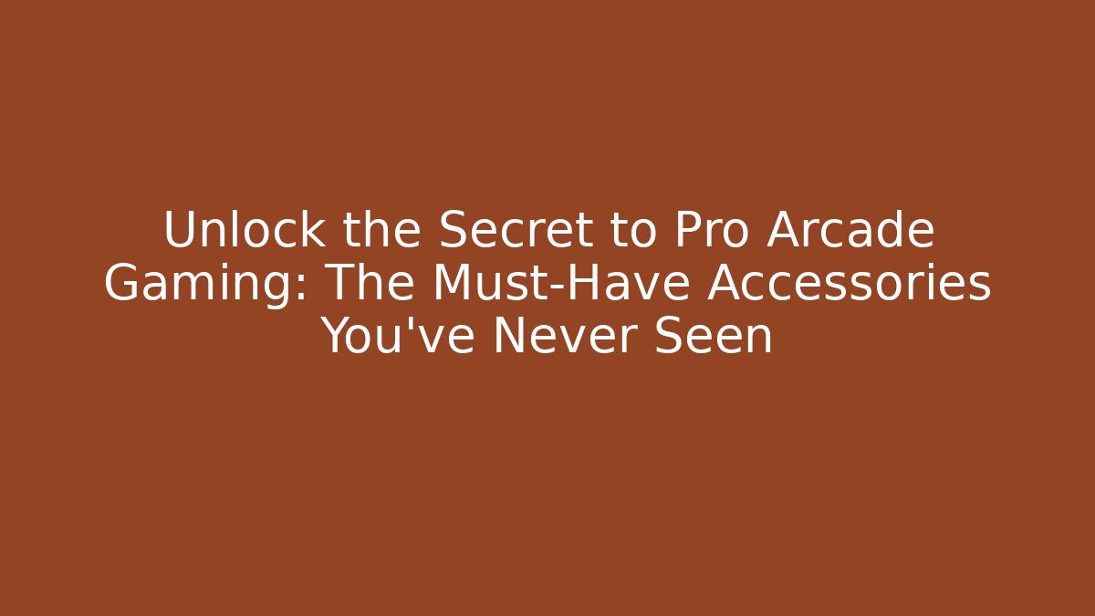Unlock the Secret to Pro Arcade Gaming: The Must-Have Accessories You've Never Seen
