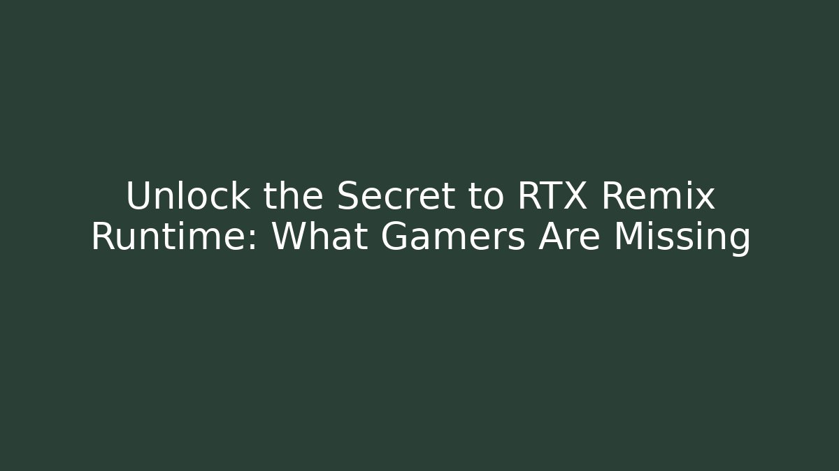 Unlock the Secret to RTX Remix Runtime: What Gamers Are Missing - Felix Cat Insurance