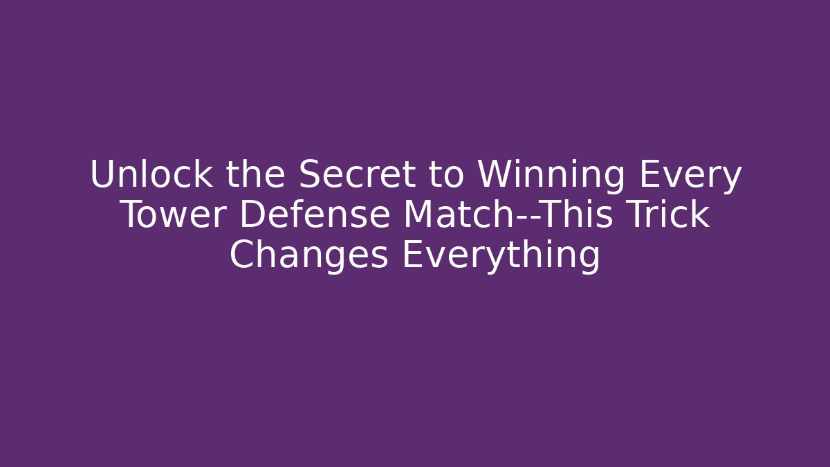 Unlock the Secret to Winning Every Tower Defense Match—This Trick Changes Everything