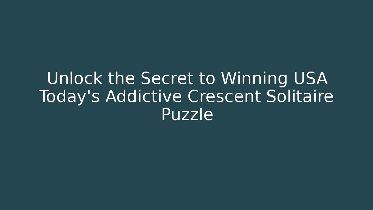Unlock the Secret to Winning USA Today's Addictive Crescent Solitaire Puzzle