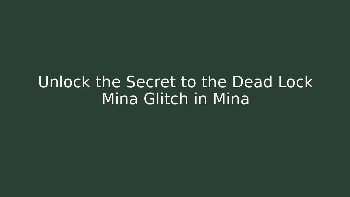 Unlock the Secret to the Dead Lock Mina Glitch in Mina