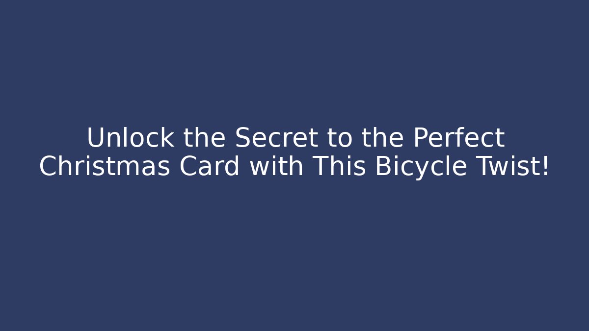 Unlock the Secret to the Perfect Christmas Card with This Bicycle Twist!