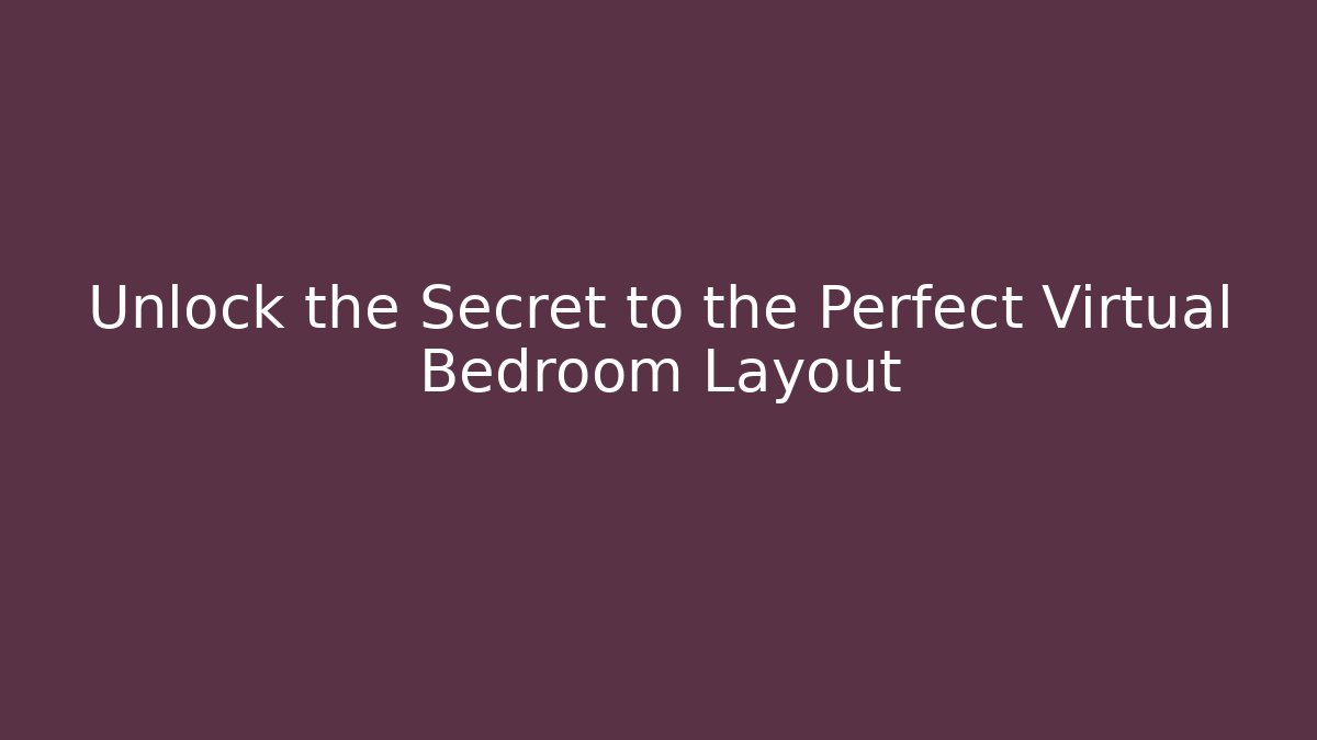 Unlock the Secret to the Perfect Virtual Bedroom Layout