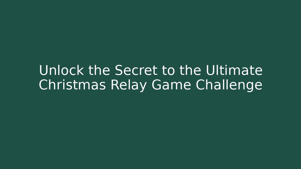 Unlock the Secret to the Ultimate Christmas Relay Game Challenge