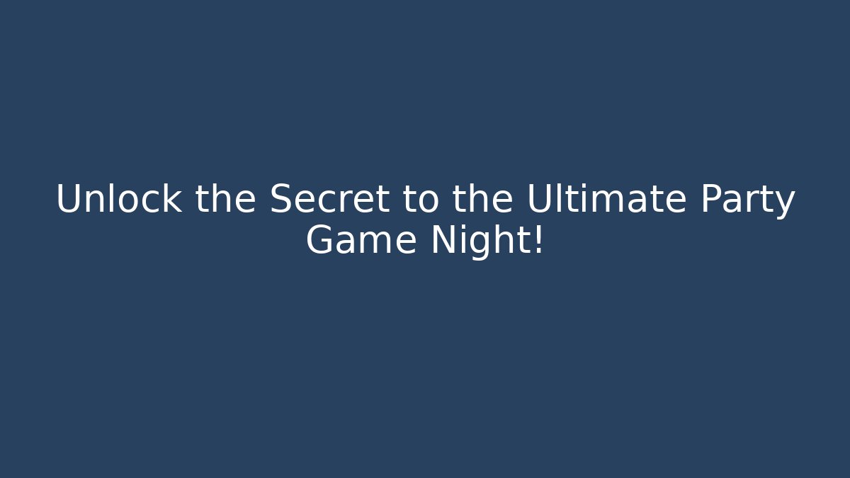 Unlock the Secret to the Ultimate Party Game Night!