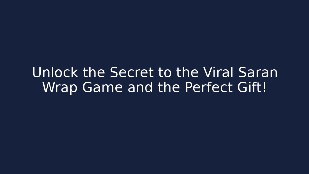 Unlock the Secret to the Viral Saran Wrap Game and the Perfect Gift!