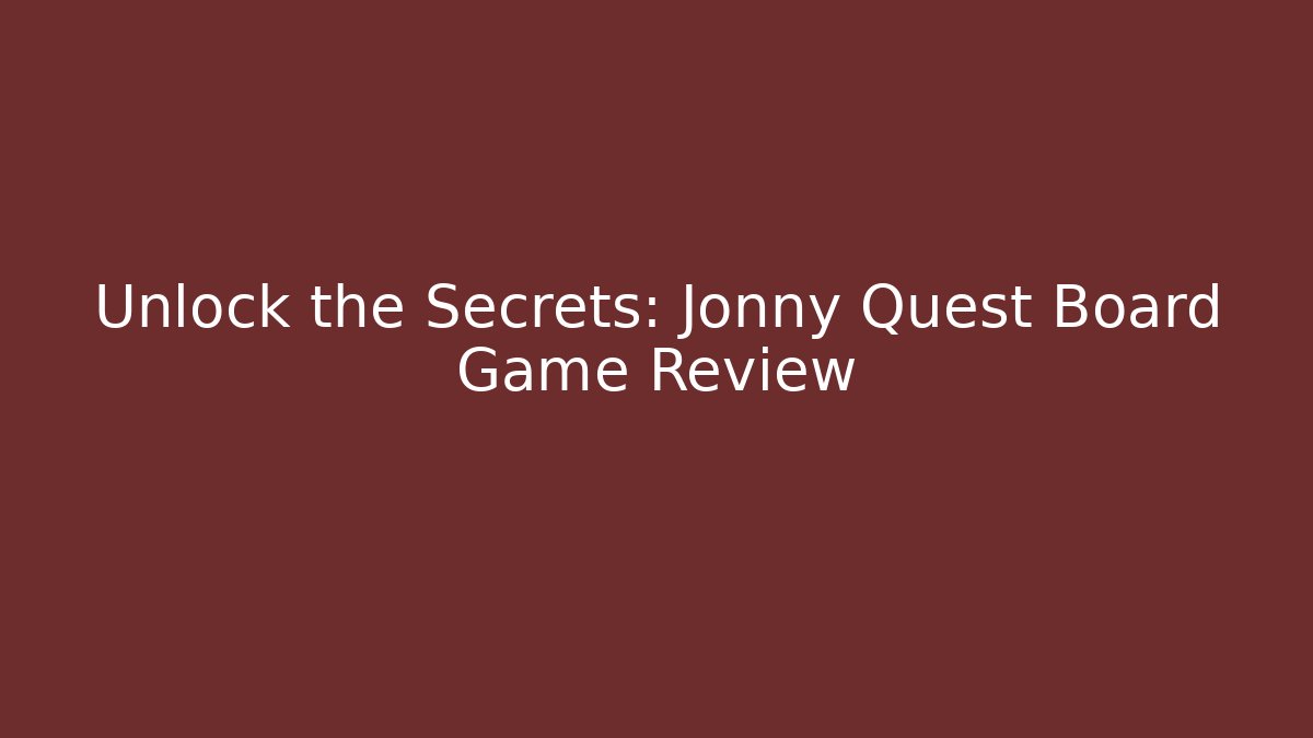 Unlock the Secrets: Jonny Quest Board Game Review - Felix Cat Insurance