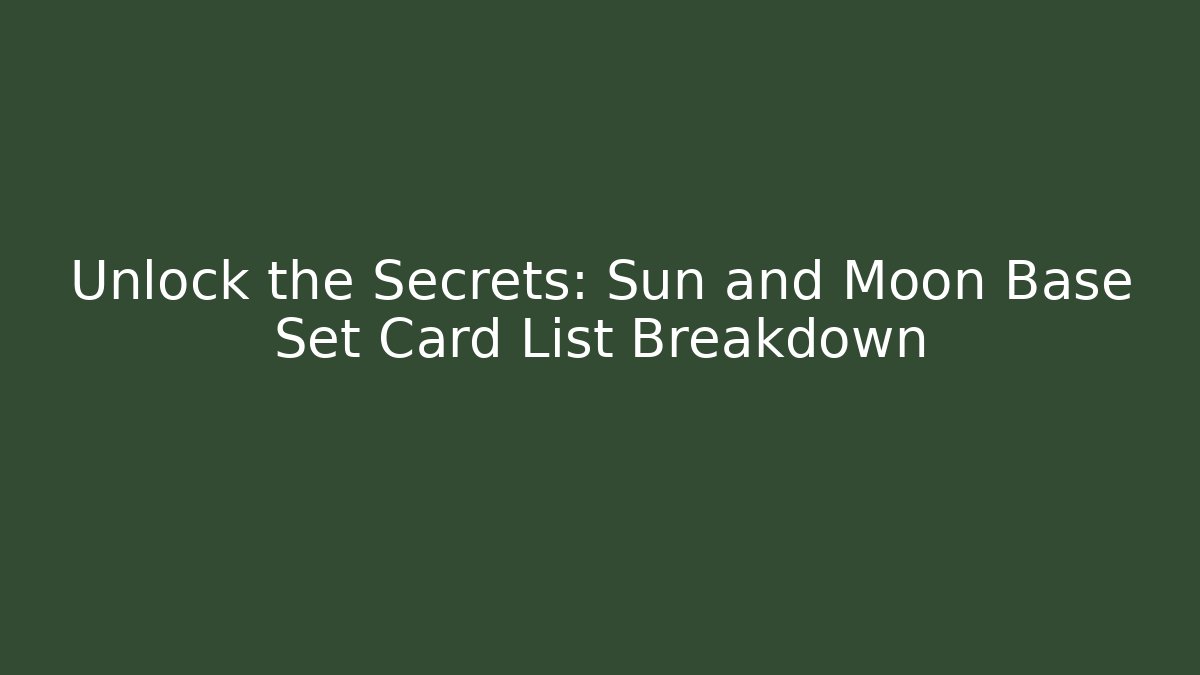 Unlock the Secrets: Sun and Moon Base Set Card List Breakdown