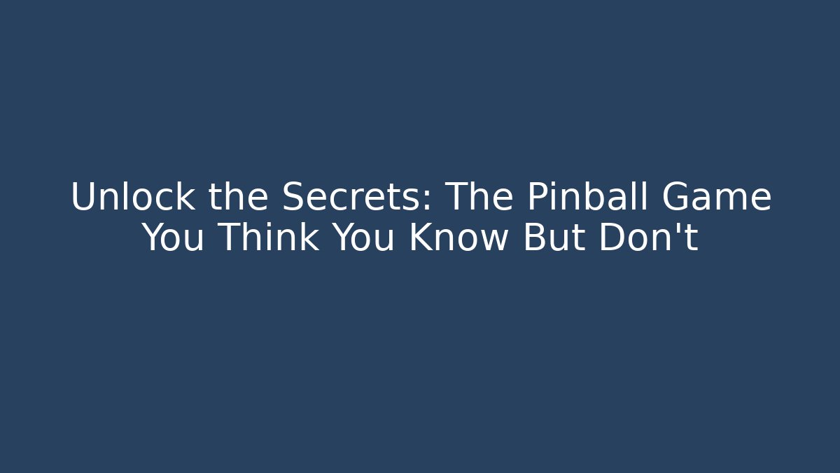 Unlock the Secrets: The Pinball Game You Think You Know But Don't