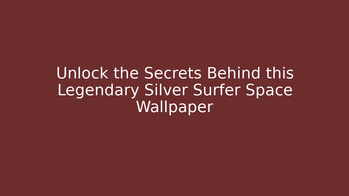 Unlock the Secrets Behind this Legendary Silver Surfer Space Wallpaper