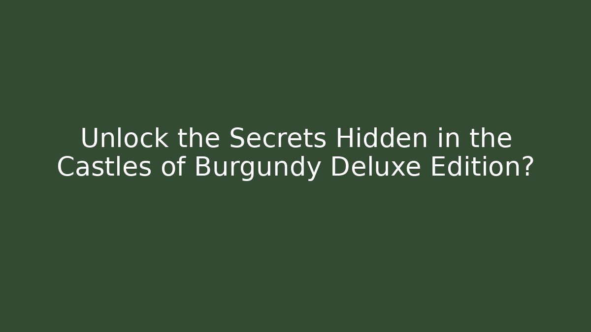Unlock the Secrets Hidden in the Castles of Burgundy Deluxe Edition?