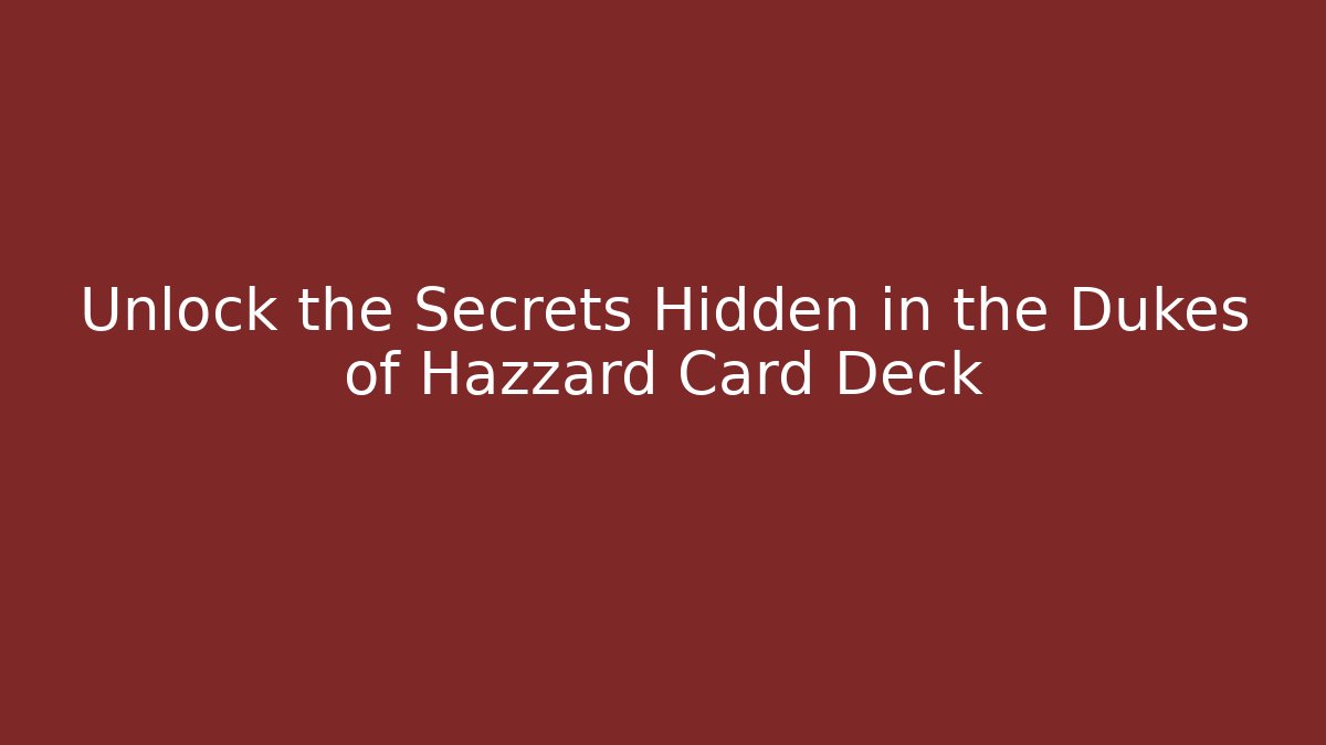Unlock the Secrets Hidden in the Dukes of Hazzard Card Deck
