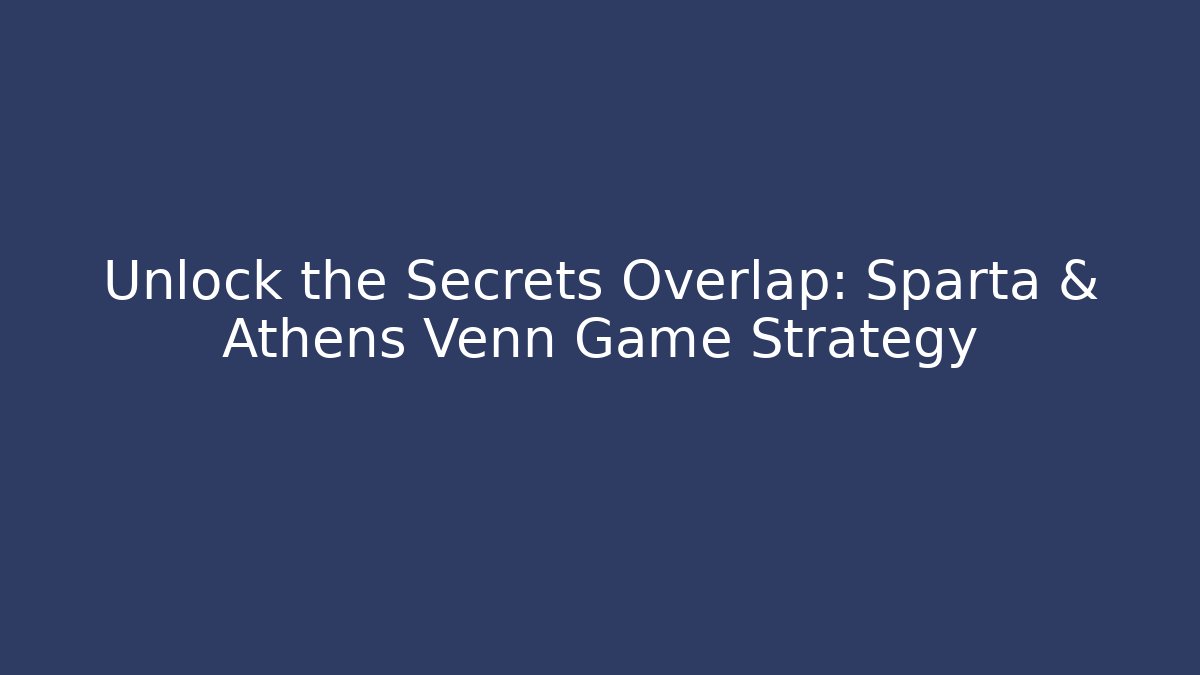 Unlock the Secrets Overlap: Sparta & Athens Venn Game Strategy