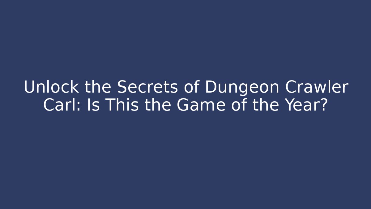 Unlock the Secrets of Dungeon Crawler Carl: Is This the Game of the Year?