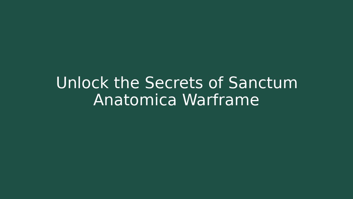Unlock the Secrets of Sanctum Anatomica Warframe