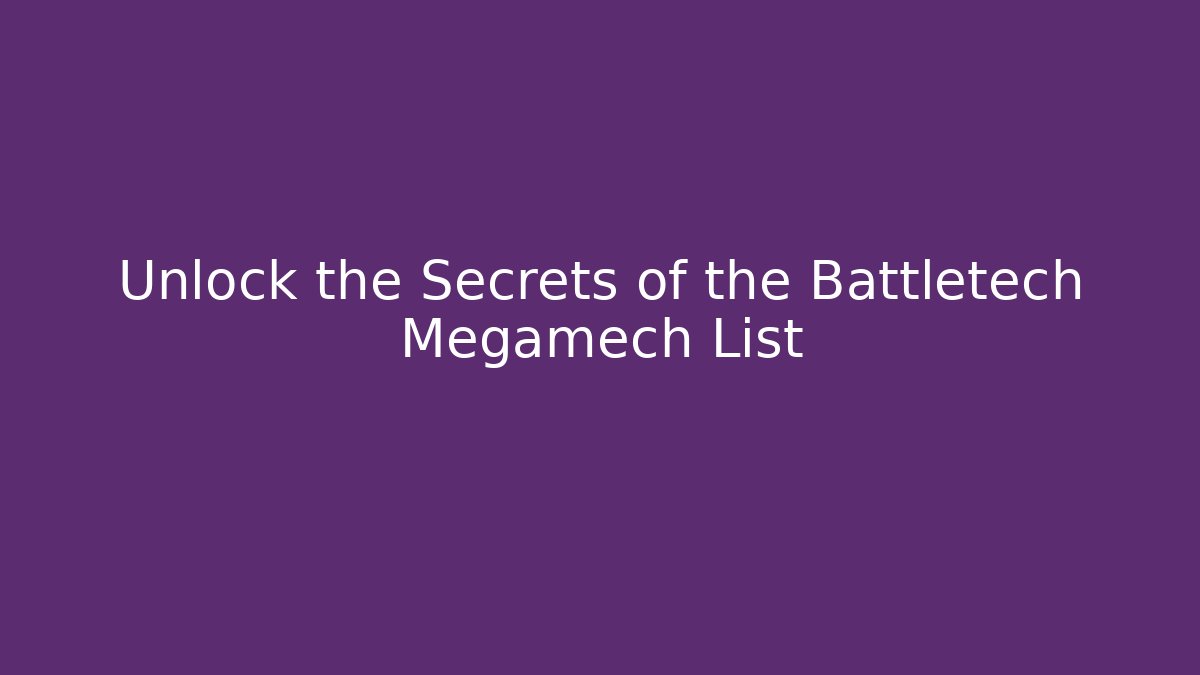 Unlock the Secrets of the Battletech Megamech List