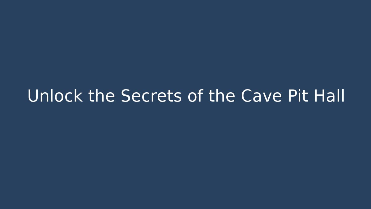 Unlock the Secrets of the Cave Pit Hall - Felix Cat Insurance