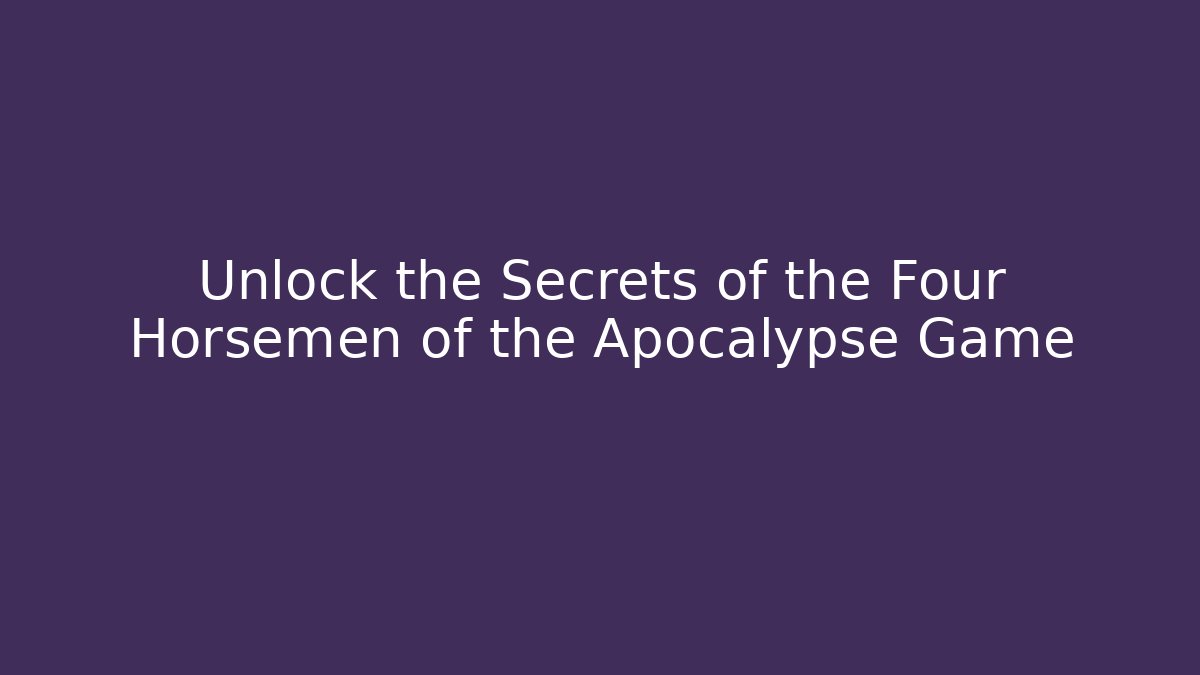 Unlock the Secrets of the Four Horsemen of the Apocalypse Game