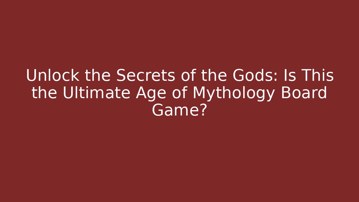 Unlock the Secrets of the Gods: Is This the Ultimate Age of Mythology Board Game?