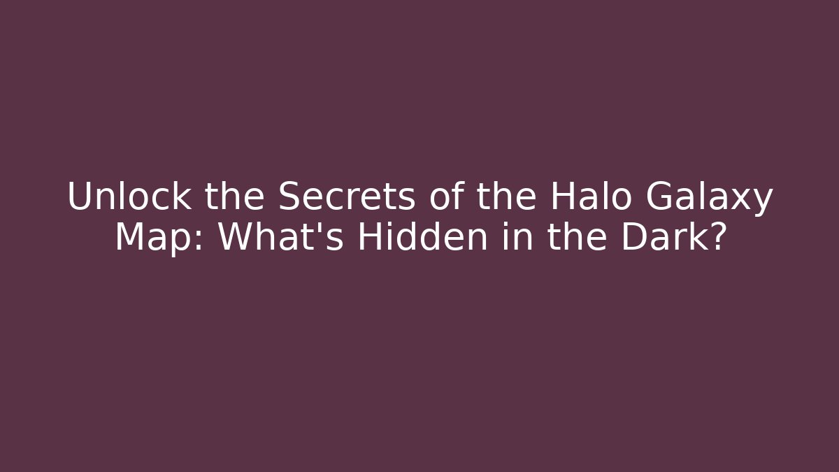 Unlock the Secrets of the Halo Galaxy Map: What’s Hidden in the Dark?