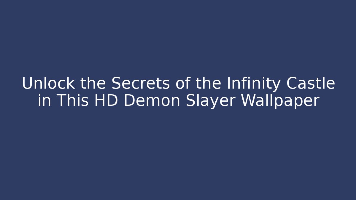 Unlock the Secrets of the Infinity Castle in This HD Demon Slayer Wallpaper