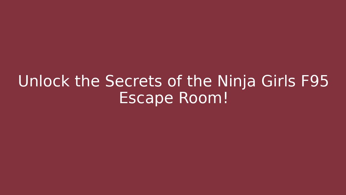 Unlock the Secrets of the Ninja Girls F95 Escape Room!