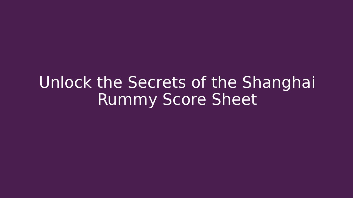 Unlock the Secrets of the Shanghai Rummy Score Sheet
