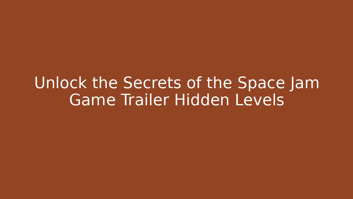 Unlock the Secrets of the Space Jam Game Trailer Hidden Levels