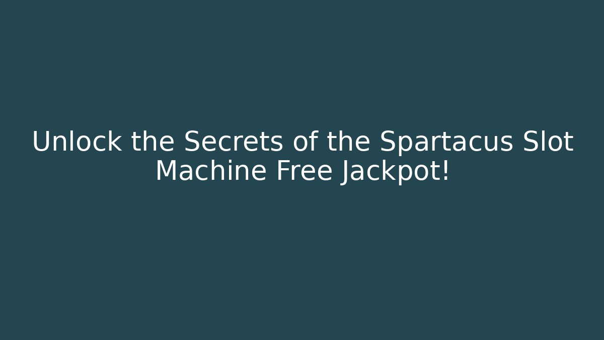Unlock the Secrets of the Spartacus Slot Machine Free Jackpot!