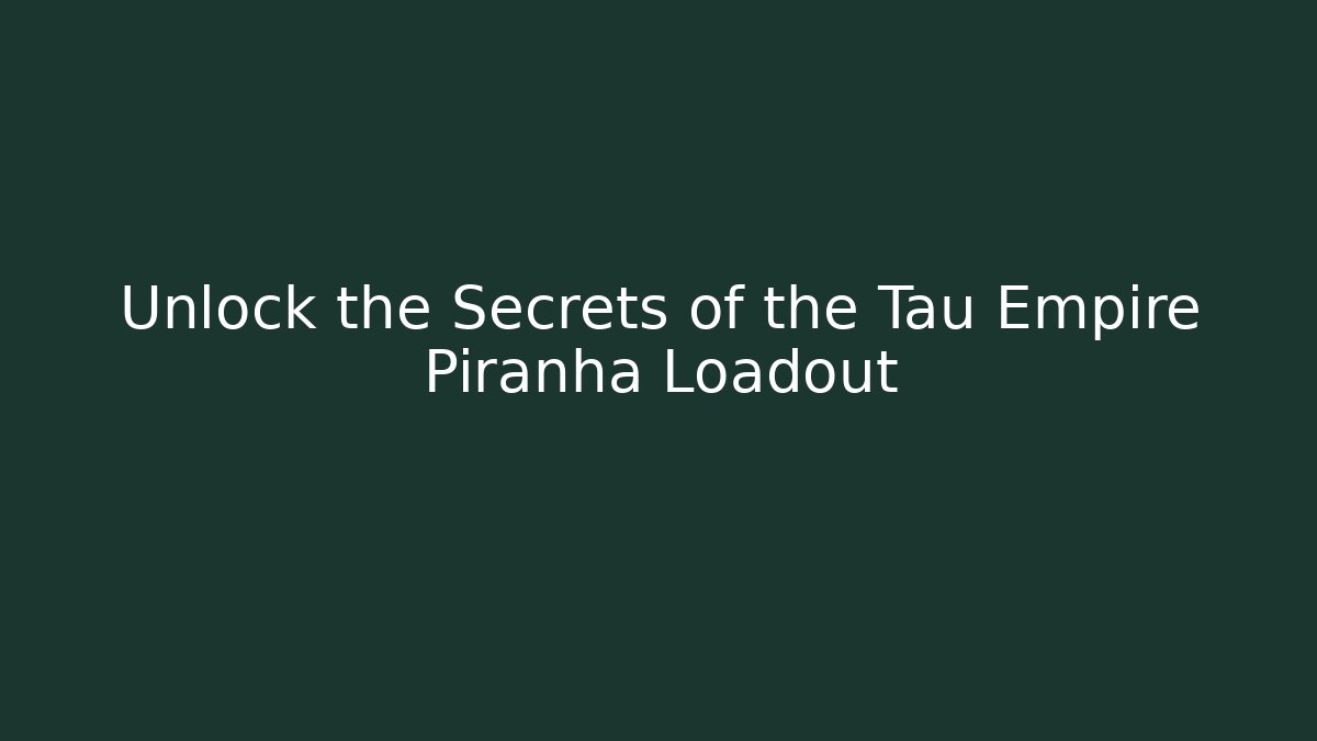 Unlock the Secrets of the Tau Empire Piranha Loadout
