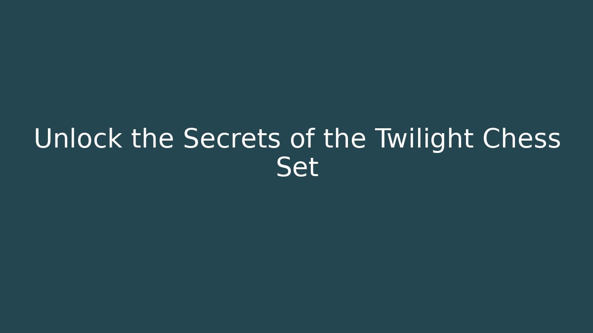 Unlock the Secrets of the Twilight Chess Set - Felix Cat Insurance