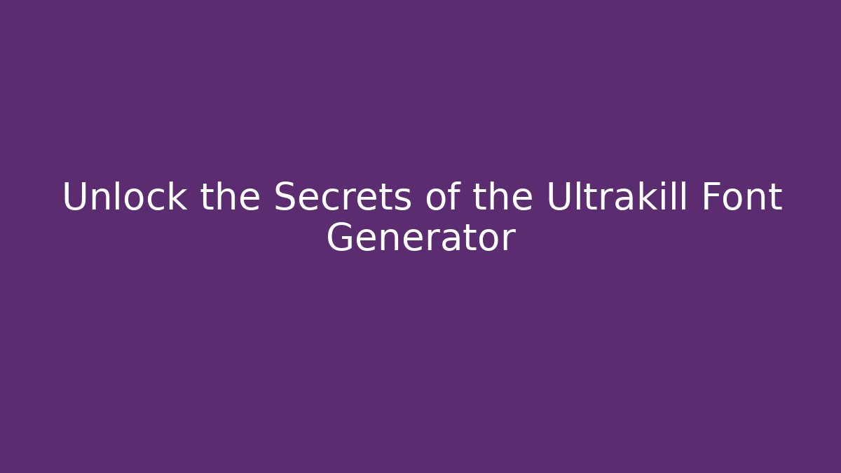 Unlock the Secrets of the Ultrakill Font Generator