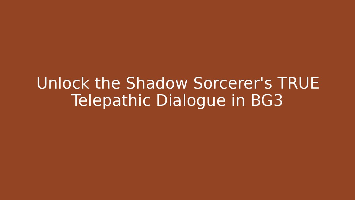 Unlock the Shadow Sorcerer's TRUE Telepathic Dialogue in BG3 - Felix Cat Insurance