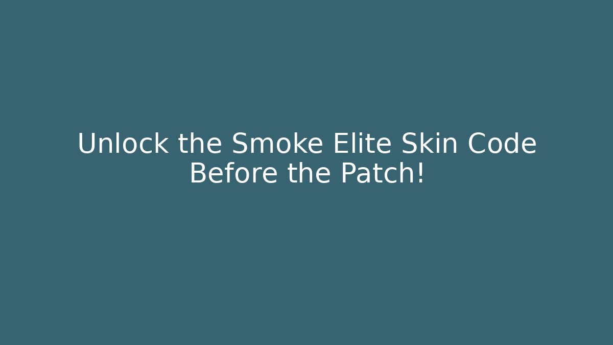 Unlock the Smoke Elite Skin Code Before the Patch!