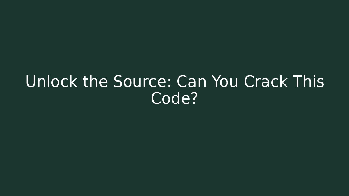 Unlock the Source: Can You Crack This Code?