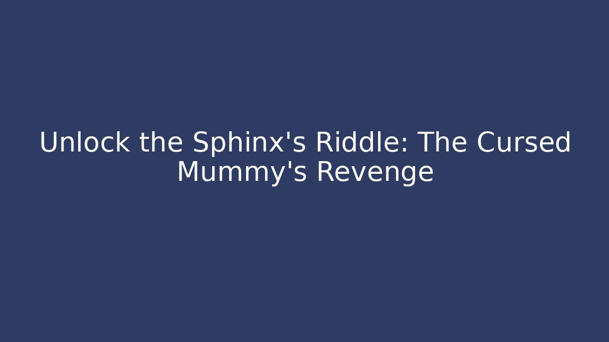 Unlock the Sphinx's Riddle: The Cursed Mummy's Revenge - Felix Cat Insurance