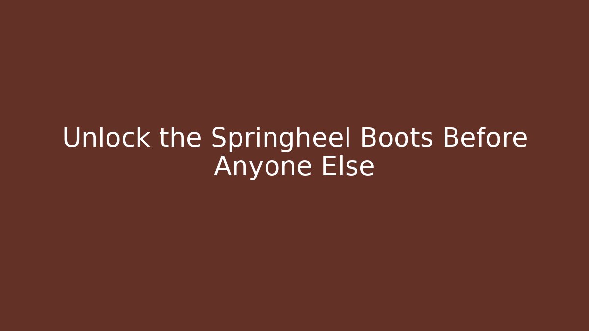 Unlock the Springheel Boots Before Anyone Else
