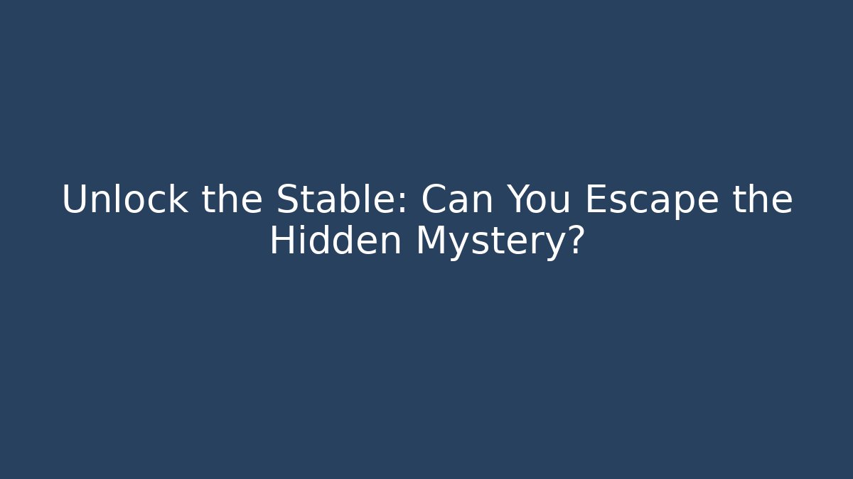 Unlock the Stable: Can You Escape the Hidden Mystery?