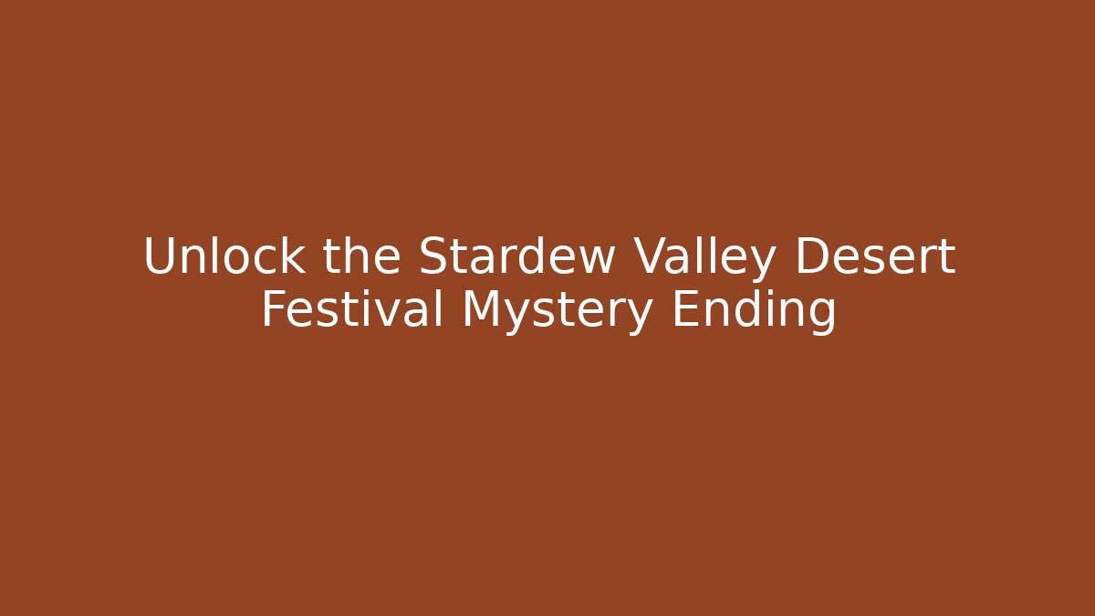 Unlock the Stardew Valley Desert Festival Mystery Ending