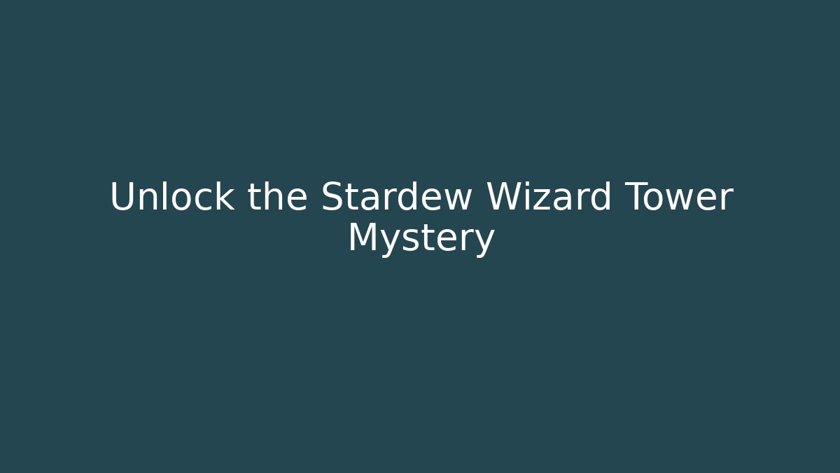 Unlock the Stardew Wizard Tower Mystery - Felix Cat Insurance