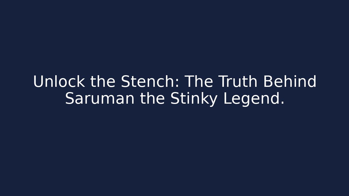 Unlock the Stench: The Truth Behind Saruman the Stinky Legend.