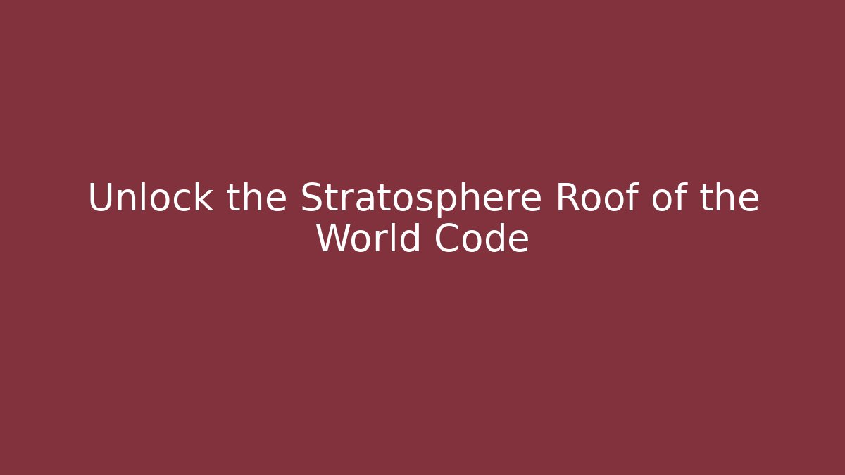 Unlock the Stratosphere Roof of the World Code
