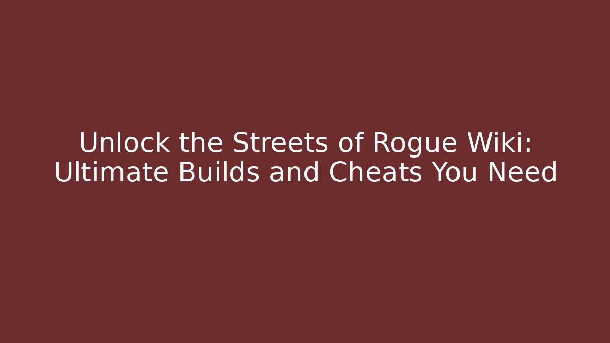 Unlock the Streets of Rogue Wiki: Ultimate Builds and Cheats You Need