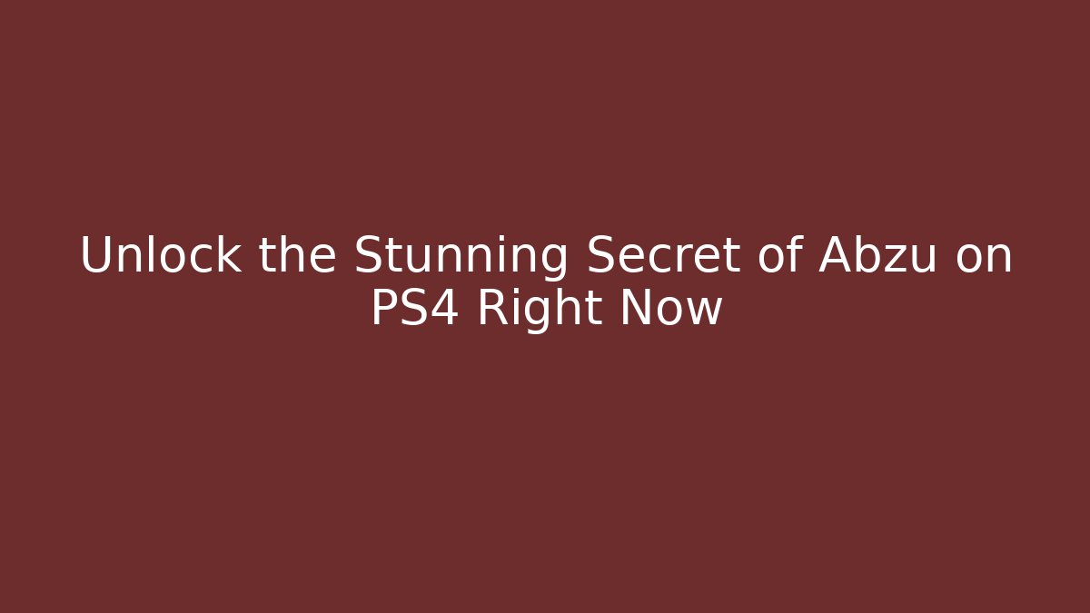 Unlock the Stunning Secret of Abzu on PS4 Right Now