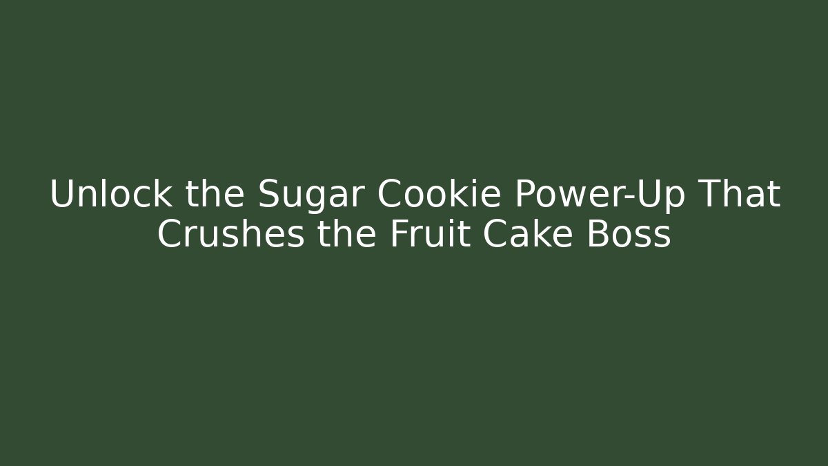 Unlock the Sugar Cookie Power-Up That Crushes the Fruit Cake Boss - Felix Cat Insurance
