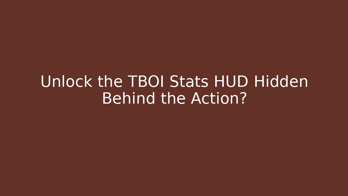 Unlock the TBOI Stats HUD Hidden Behind the Action? - Felix Cat Insurance